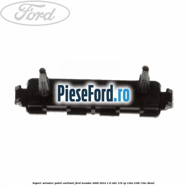 Suport actuator paleti oscilanti Ford Mondeo 2008-2014 1.6 TDCi 115 cp T1BA, T1BB, T1BC diesel