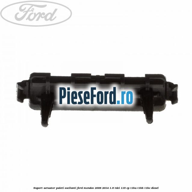 Suport actuator paleti oscilanti Ford Mondeo 2008-2014 1.6 TDCi 115 cp T1BA, T1BB, T1BC diesel