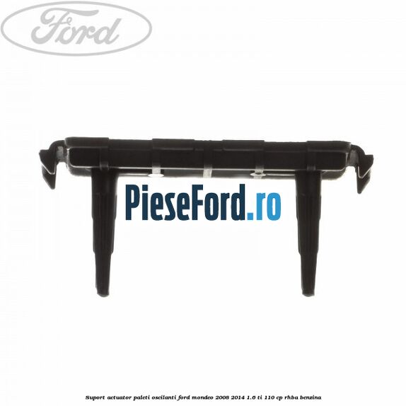 Suport actuator paleti oscilanti Ford Mondeo 2008-2014 1.6 Ti 110 cp Suport actuator paleti oscilanti Ford Mondeo 2008-2014 1.6 Ti 110 cp RHBA benzina