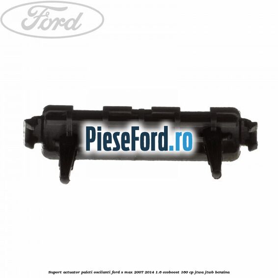 Suport actuator paleti oscilanti Ford S-Max 2007-2014 1.6 EcoBoost 160 cp JTWA, JTWB benzina