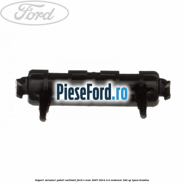 Suport actuator paleti oscilanti Ford S-Max 2007-2014 2.0 EcoBoost 240 cp TPWA benzina