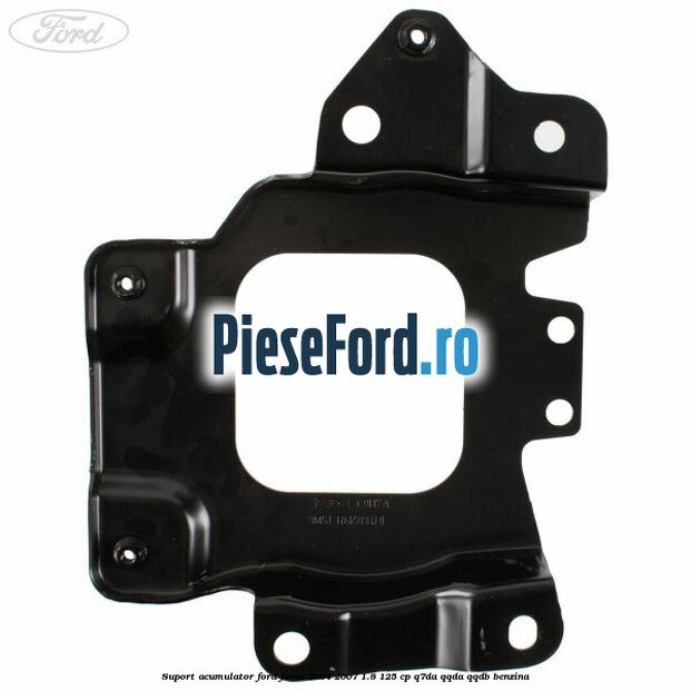 Suport acumulator Ford Focus 2004-2007 1.8 125 cp Suport acumulator Ford Focus 2004-2007 1.8 125 cp Q7DA, QQDA, QQDB benzina