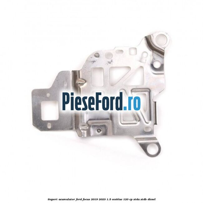 Suport acumulator Ford Focus 2019-2023 1.5 EcoBlue 120 cp ZTDA, ZTDB diesel