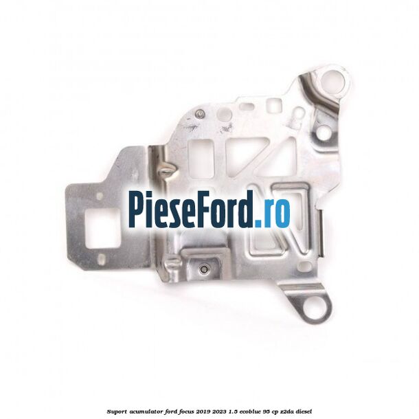 Suport acumulator Ford Focus 2019-2023 1.5 EcoBlue 95 cp Z2DA diesel