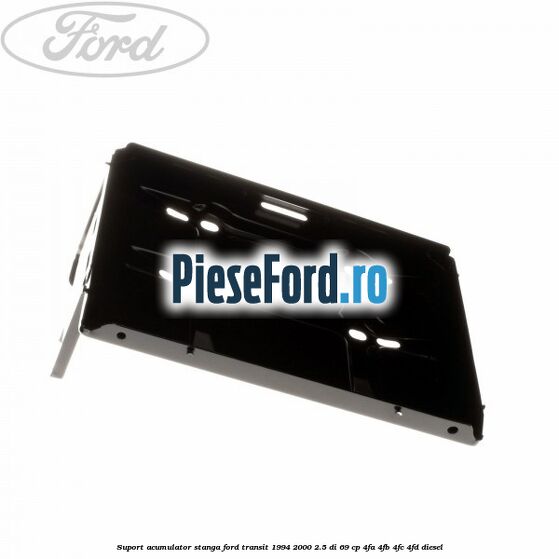 Suport acumulator stanga Ford Transit 1994-2000 2.5 DI 69 cp 4FA, 4FB, 4FC, 4FD diesel