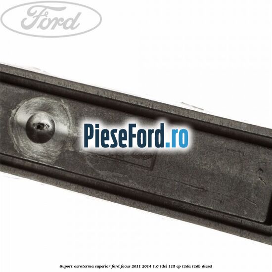 Suport aeroterma superior Ford Focus 2011-2014 1.6 TDCi 115 cp T1DA, T1DB diesel