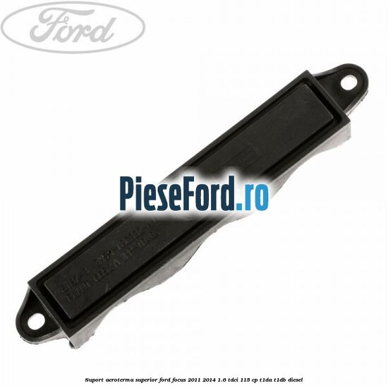 Suport aeroterma superior Ford Focus 2011-2014 1.6 TDCi 115 cp T1DA, T1DB diesel