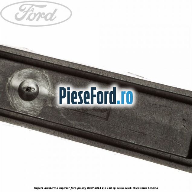 Suport aeroterma superior Ford Galaxy 2007-2014 2.0 145 cp AOWA, AOWB, TBWA, TBWB benzina