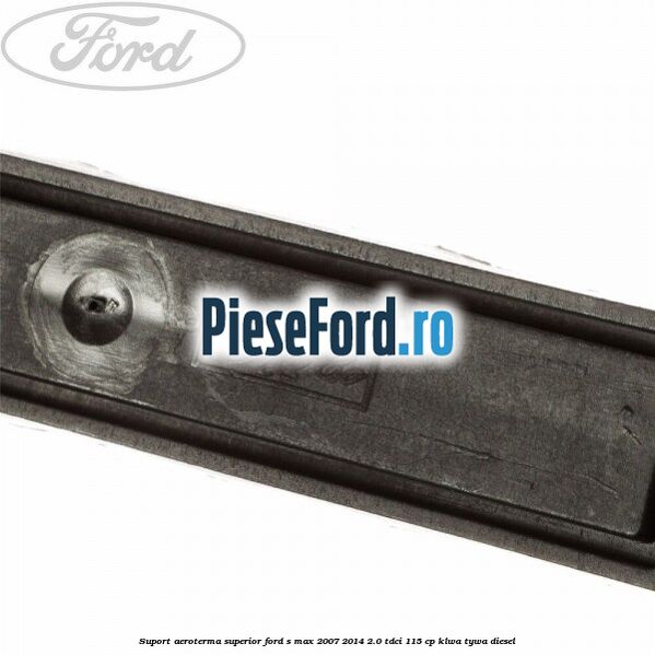 Suport aeroterma superior Ford S-Max 2007-2014 2.0 TDCi 115 cp KLWA, TYWA diesel