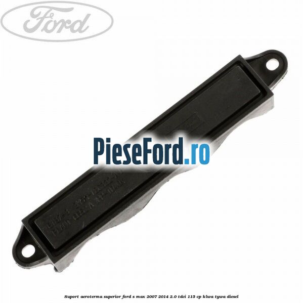 Suport aeroterma superior Ford S-Max 2007-2014 2.0 TDCi 115 cp KLWA, TYWA diesel
