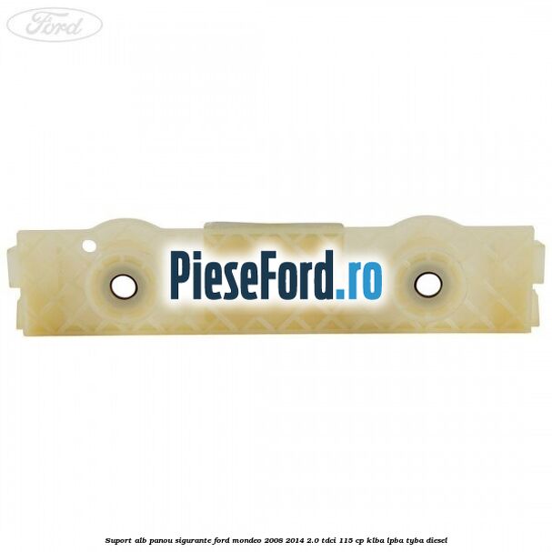 Suport alb panou sigurante Ford Mondeo 2008-2014 2.0 TDCi 115 cp KLBA, LPBA, TYBA diesel