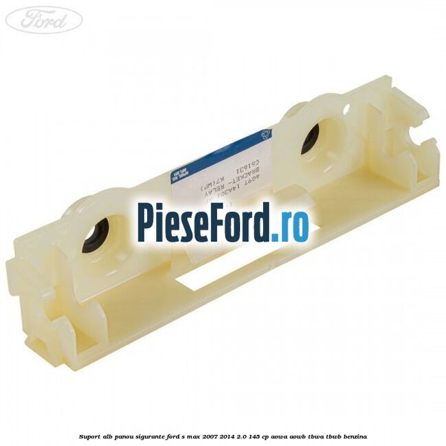 Suport alb panou sigurante Ford S-Max 2007-2014 2.0 145 cp AOWA, AOWB, TBWA, TBWB benzina