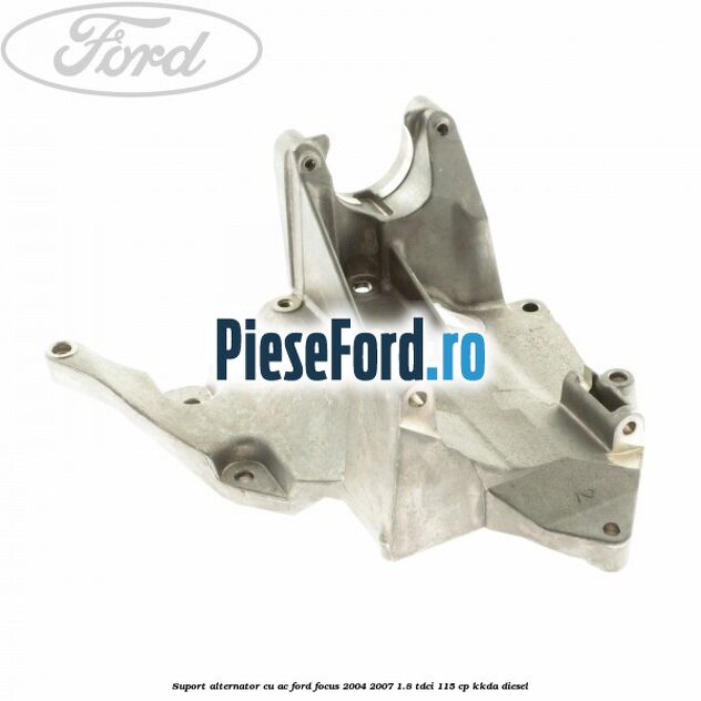 Suport alternator cu AC Ford Focus 2004-2007 1.8 TDCi 115 cp Suport alternator cu AC Ford Focus 2004-2007 1.8 TDCi 115 cp KKDA diesel