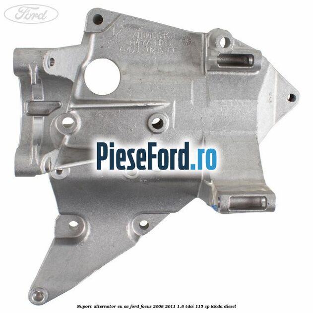 Suport alternator cu AC Ford Focus 2008-2011 1.8 TDCi 115 cp KKDA diesel