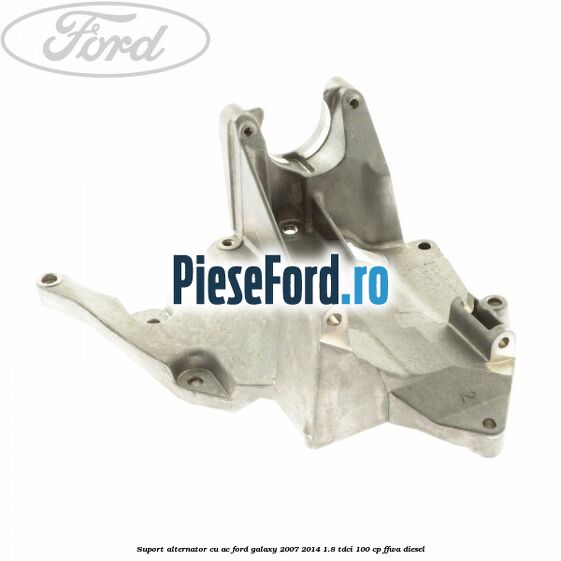 Suport alternator cu AC Ford Galaxy 2007-2014 1.8 TDCi 100 cp Suport alternator cu AC Ford Galaxy 2007-2014 1.8 TDCi 100 cp FFWA diesel