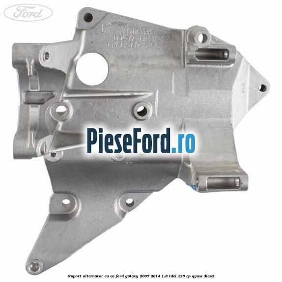 Suport alternator cu AC Ford Galaxy 2007-2014 1.8 TDCi 125 cp QYWA diesel