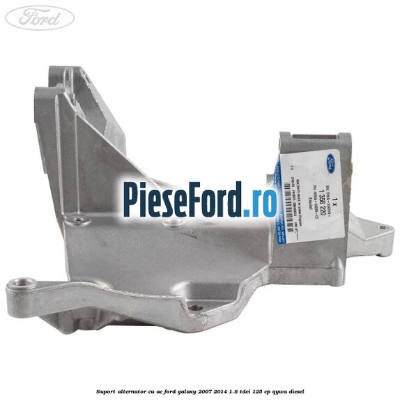 Suport alternator cu AC Ford Galaxy 2007-2014 1.8 TDCi 125 cp QYWA diesel