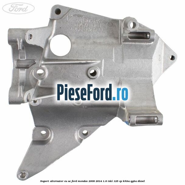 Suport alternator cu AC Ford Mondeo 2008-2014 1.8 TDCi 125 cp KHBA, QYBA diesel