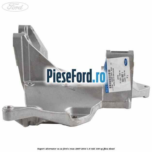 Suport alternator cu AC Ford S-Max 2007-2014 1.8 TDCi 100 cp FFWA diesel