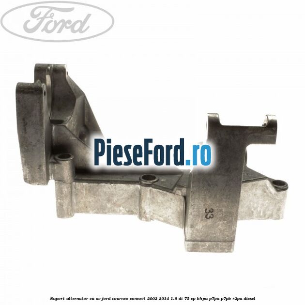 Suport alternator cu AC Ford Tourneo Connect 2002-2014 1.8 Di 75 cp BHPA, P7PA, P7PB, R2PA diesel