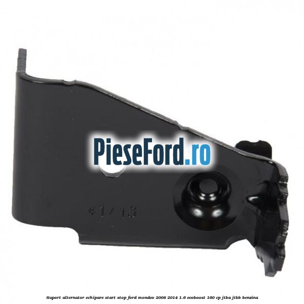 Suport alternator echipare start stop Ford Mondeo 2008-2014 1.6 EcoBoost 160 cp Suport alternator echipare start stop Ford Mondeo 2008-2014 1.6 EcoBoost 160 cp JTBA, JTBB benzina