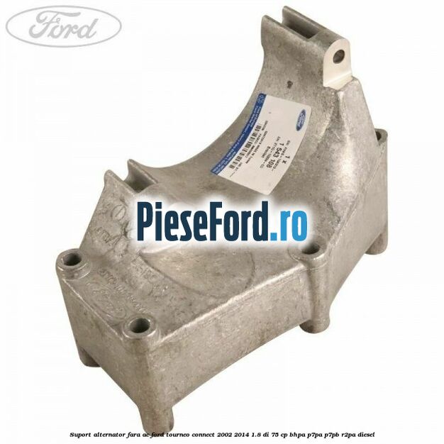 Suport alternator fara AC Ford Tourneo Connect 2002-2014 1.8 Di 75 cp BHPA, P7PA, P7PB, R2PA diesel