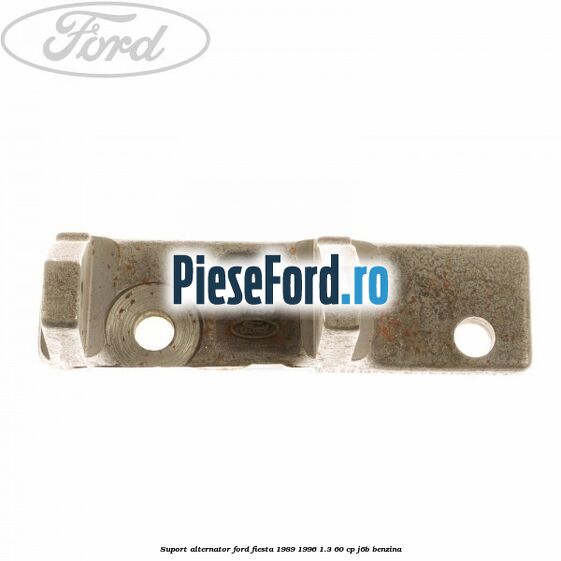 Suport alternator Ford Fiesta 1989-1996 1.3 60 cp Suport alternator Ford Fiesta 1989-1996 1.3 60 cp J6B benzina