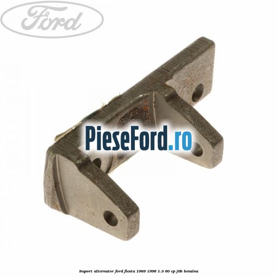 Suport alternator Ford Fiesta 1989-1996 1.3 60 cp Suport alternator Ford Fiesta 1989-1996 1.3 60 cp J6B benzina