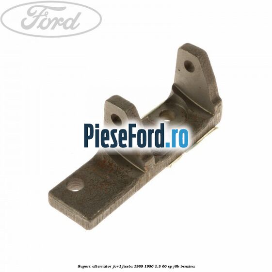 Suport alternator Ford Fiesta 1989-1996 1.3 60 cp Suport alternator Ford Fiesta 1989-1996 1.3 60 cp J6B benzina