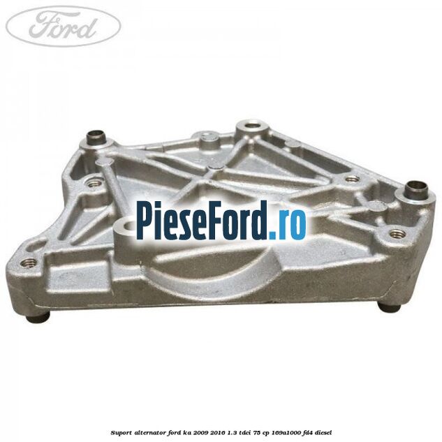 Suport alternator Ford Ka 2009-2016 1.3 TDCi 75 cp 169A1000, FD4 diesel