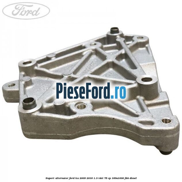 Suport alternator Ford Ka 2009-2016 1.3 TDCi 75 cp 169A1000, FD4 diesel