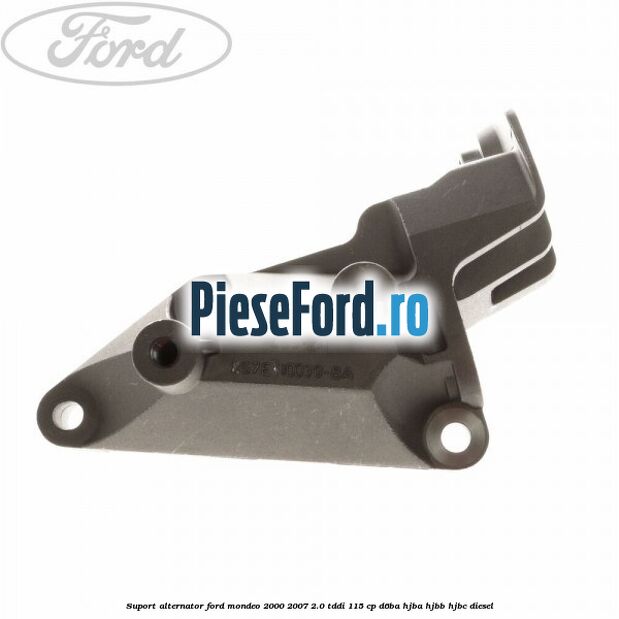 Suport alternator Ford Mondeo 2000-2007 2.0 TDDI 115 cp D6BA, HJBA, HJBB, HJBC diesel