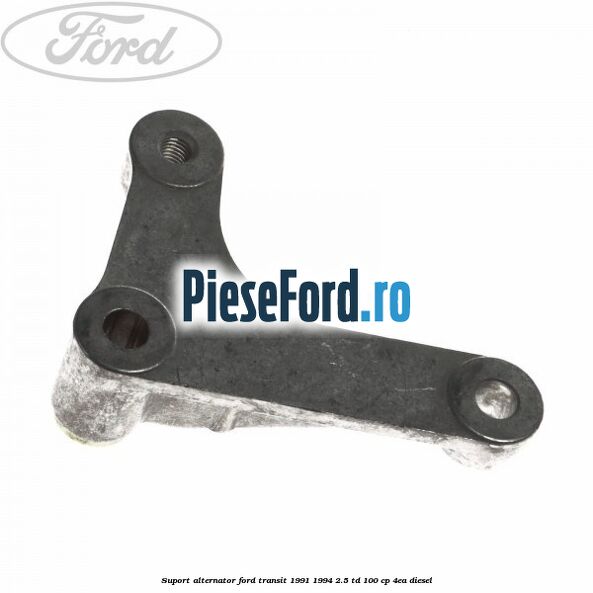 Suport alternator Ford Transit 1991-1994 2.5 TD 100 cp 4EA diesel
