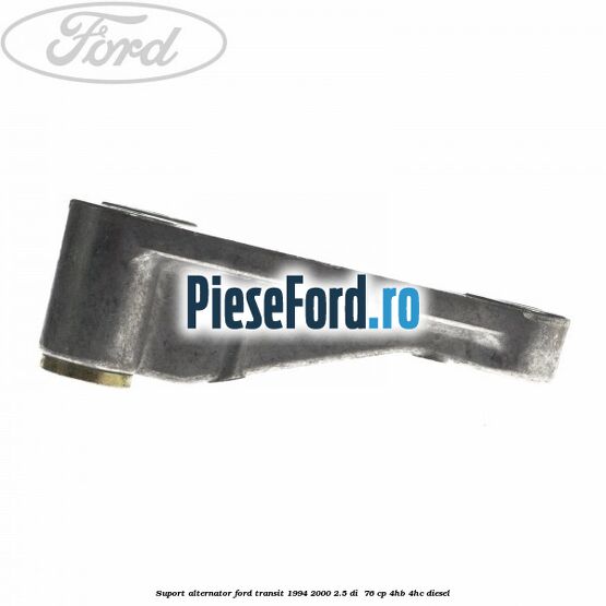 Suport alternator Ford Transit 1994-2000 2.5 DI 76 cp Suport alternator Ford Transit 1994-2000 2.5 DI 76 cp 4HB, 4HC diesel