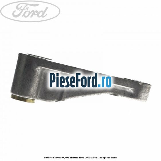 Suport alternator Ford Transit 1994-2000 2.5 DI 116 cp 4ED diesel