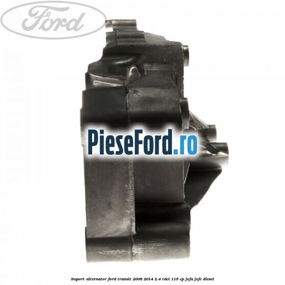 Suport alternator Ford Transit 2006-2014 2.4 TDCi 115 cp JXFA, JXFC diesel