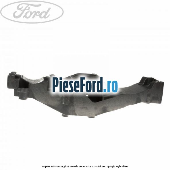 Suport alternator Ford Transit 2006-2014 3.2 TDCi 200 cp SAFA, SAFB diesel