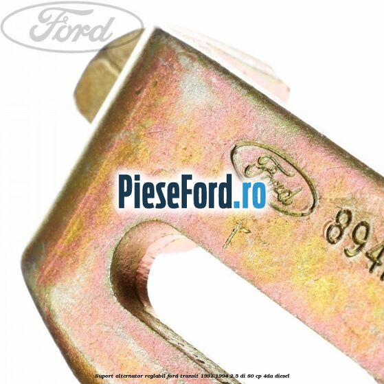 Suport alternator reglabil Ford Transit 1991-1994 2.5 DI 80 cp 4DA diesel