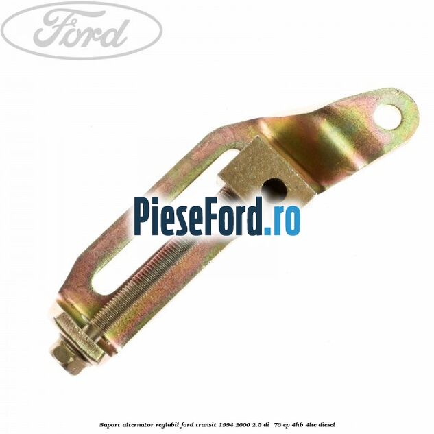 Suport alternator reglabil Ford Transit 1994-2000 2.5 DI  76 cp 4HB, 4HC diesel