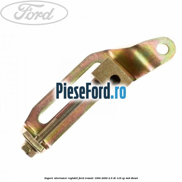 Suport alternator reglabil Ford Transit 1994-2000 2.5 DI 116 cp 4ED diesel