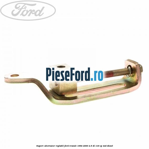 Suport alternator reglabil Ford Transit 1994-2000 2.5 DI 116 cp 4ED diesel