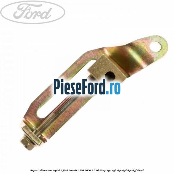 Suport alternator reglabil Ford Transit 1994-2000 2.5 TD 85 cp 4GA, 4GB, 4GC, 4GD, 4GE, 4GF diesel