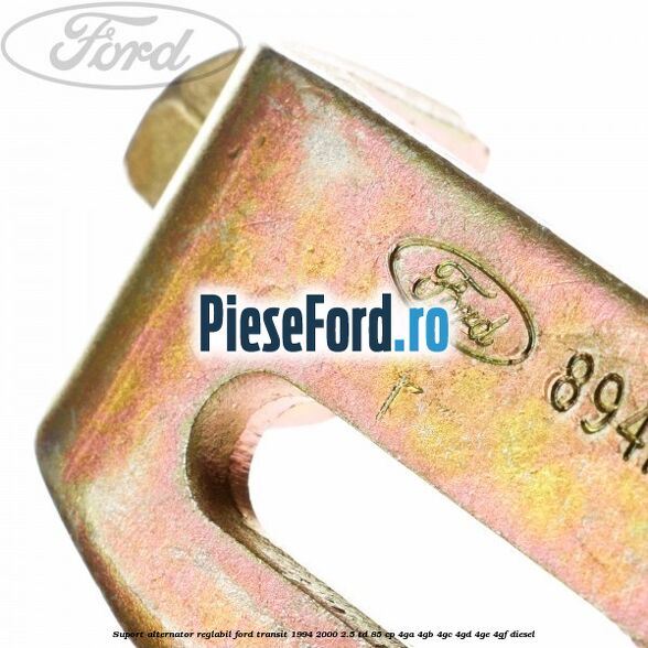 Suport alternator reglabil Ford Transit 1994-2000 2.5 TD 85 cp 4GA, 4GB, 4GC, 4GD, 4GE, 4GF diesel