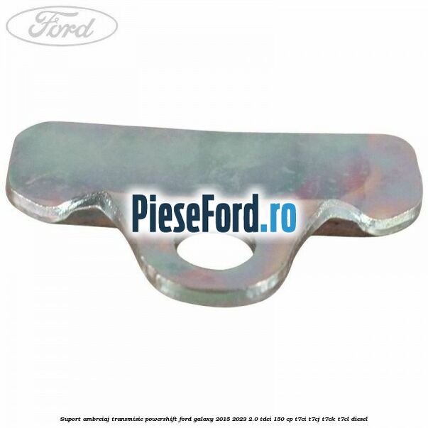 Suport ambreiaj transmisie powershift Ford Galaxy 2015-2023 2.0 TDCi 150 cp T7CI, T7CJ, T7CK, T7CL diesel