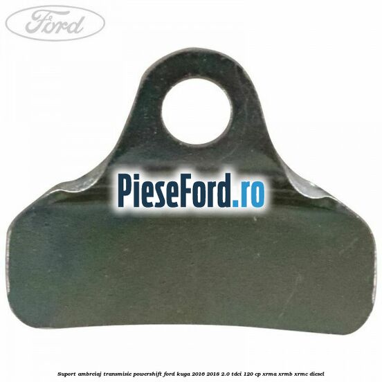 Suport ambreiaj transmisie powershift Ford Kuga 2016-2018 2.0 TDCi 120 cp XRMA, XRMB, XRMC diesel