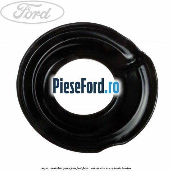Suport amortizor punte fata Ford Focus 1998-2004 RS 215 cp HMDA benzina