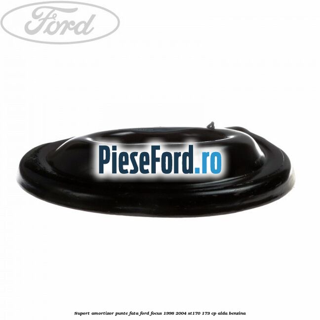 Suport amortizor punte fata Ford Focus 1998-2004 ST170 173 cp Suport amortizor punte fata Ford Focus 1998-2004 ST170 173 cp ALDA benzina
