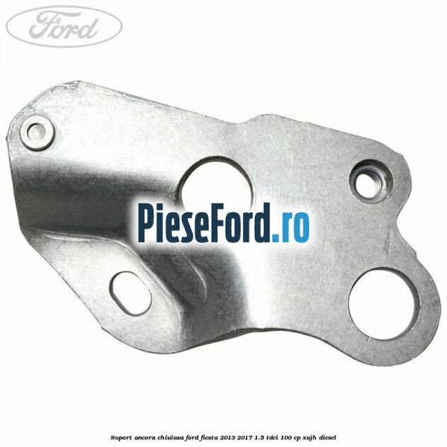Suport ancora chiulasa Ford Fiesta 2013-2017 1.5 TDCi 100 cp XUJH diesel