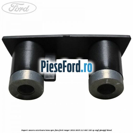 Suport ancora exterioara bena spre fata Ford Ranger 2012-2015 2.2 TDCi 120 cp ENPF, GBVAJPF diesel