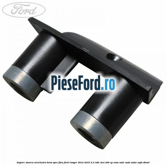 Suport ancora exterioara bena spre fata Ford Ranger 2012-2015 3.2 TDCi 4x4 200 cp ENSA, SA2R, SA2S, SA2W, SAFA diesel